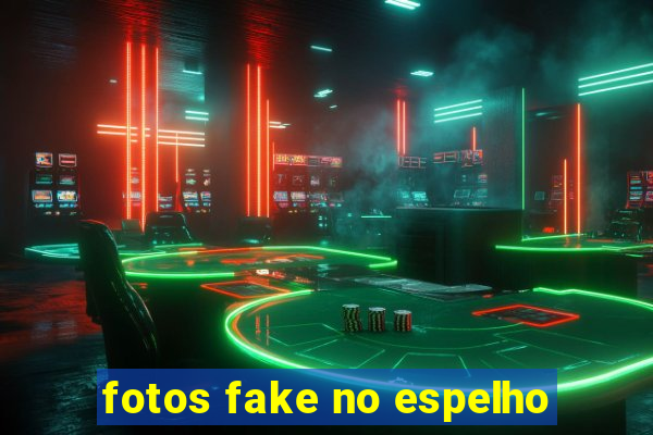 fotos fake no espelho